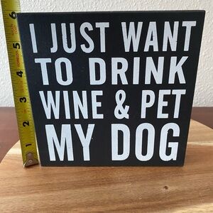 ‘I Just want to drink wine and pet my dog’ wooden sign